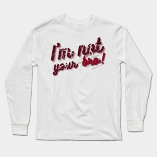 I'm not your bro Long Sleeve T-Shirt